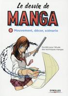 Couverture du livre « LE DESSIN DE MANGA t.3 : mouvement, décor, scénario » de  aux éditions Eyrolles