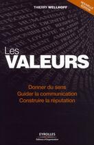 Couverture du livre « Les valeurs ; donner du sens, guider la communication, construire la réputation » de Thierry Wellhoff aux éditions Organisation