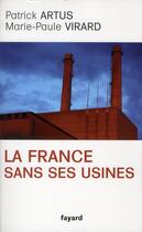 Couverture du livre « La France sans ses usines » de Artus/Patrick et Marie Paule Virard aux éditions Fayard