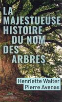 Couverture du livre « La majestueuse histoire du nom des arbres » de Henriette Walter et Pierre Avenas aux éditions Robert Laffont