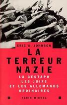 Couverture du livre « La Terreur nazie : La Gestapo, les juifs et les Allemands « ordinaires » » de Eric A. Johnson aux éditions Albin Michel