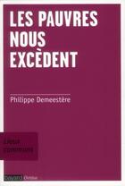 Couverture du livre « Les pauvres nous excèdent » de Philippe Demeestere aux éditions Bayard