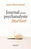 Couverture du livre « Journal d'une psychanalyste heureuse » de Anne-Marie Saunal aux éditions Payot