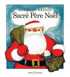 Couverture du livre « Sacré Père Noël » de Raymond Briggs aux éditions Grasset