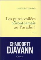 Couverture du livre « Les putes voilées n'iront jamais au paradis ! » de Chahdortt Djavann aux éditions Grasset Et Fasquelle