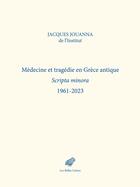 Couverture du livre « Médecine et tragédie en Grece antique : Scripta minora 1961-2023 » de Jacques Jouanna aux éditions Belles Lettres