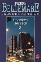 Couverture du livre « Dossiers secrets (tome 2) » de Bellemare-P+Antoine- aux éditions Le Livre De Poche