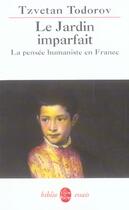 Couverture du livre « Le jardin imparfait - la pensee humaniste en france » de Tzvetan Todorov aux éditions Le Livre De Poche