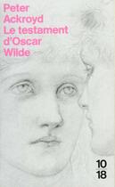 Couverture du livre « Le Testament D'Oscar Wilde » de Peter Ackroyd aux éditions 10/18