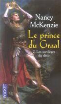 Couverture du livre « Le prince du Graal Tome 2 ; les sortilèges du désir » de Nancy Mckenzie aux éditions Pocket