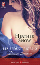 Couverture du livre « Les seductrices Tome 2 ; douce illusion » de Heather Snow aux éditions J'ai Lu