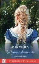 Couverture du livre « Longhope Abbey Tome 4 : La femme de ma vie » de Mia Vincy aux éditions J'ai Lu