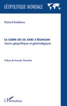 Couverture du livre « La guerre des six jours à Kisangani ; lecons géopolitiques et géostratégiques » de Richard Kadiebwe aux éditions L'harmattan