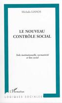 Couverture du livre « LE NOUVEAU CONTRÔLE SOCIAL : Toile institutionnelle, normativité et lien social » de Michalis Lianos aux éditions Editions L'harmattan