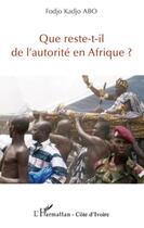 Couverture du livre « Que reste-t-il de l'autorité en Afrique ? » de Kadjo Abo Fodjo aux éditions Editions L'harmattan