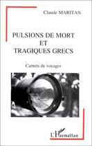 Couverture du livre « Pulsions de mort et tragiques grecs ; carnets de voyages » de Claude Maritan aux éditions Editions L'harmattan