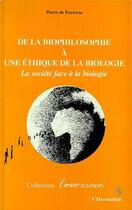 Couverture du livre « De la biophilosophie a une ethique de la biologie - la societe face a la biologie » de Pierre De Puytorac aux éditions Editions L'harmattan