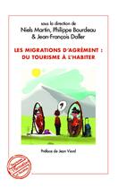 Couverture du livre « Migrations d'agrément : du tourisme à l'habiter » de Philippe Bourdeau et Niels Martin et Jean-Francois Daller aux éditions L'harmattan