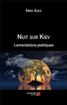 Couverture du livre « Nuit sur Kiev : lamentations poétiques » de Emeric Aledji aux éditions Editions Du Net