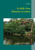 Couverture du livre « La Belle Verte ; retrouver sa nature » de Ygrec aux éditions Books On Demand