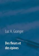 Couverture du livre « Des fleurs et des épines » de Granger Luc A. aux éditions Books On Demand