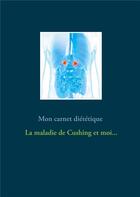 Couverture du livre « Mon carnet diététique : la maladie de Cushing et moi... » de Cedric Menard aux éditions Books On Demand