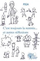 Couverture du livre « C'est toujours la rentree... et autres reflexions » de Piga Piga aux éditions Edilivre