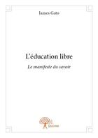 Couverture du livre « L'éducation libre » de James Gato aux éditions Edilivre