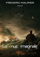 Couverture du livre « La mue imaginale » de Frederic Malipier aux éditions Editions Edilivre