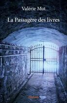 Couverture du livre « La passagere des livres » de Mut Valerie aux éditions Edilivre