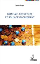 Couverture du livre « Monnaie, structure et sous-développement » de Joseph Tedajo aux éditions Editions L'harmattan