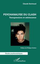 Couverture du livre « Psychanalyse du clash : Transgressions et adolescence » de Claude Savinaud aux éditions L'harmattan