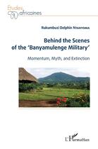 Couverture du livre « Behind the scenes of the 'banyamulenge military' ; momentum, myth and extinction » de Rukumbuzi Delphin Ntanyoma aux éditions L'harmattan