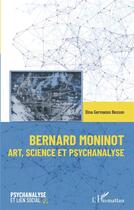 Couverture du livre « Bernard Moninot : art, science et psychanalyse » de Dina Germanos Besson aux éditions L'harmattan