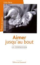 Couverture du livre « Aimer jusqu'au bout ; vivre la compassion » de Odile Terra aux éditions Emmanuel
