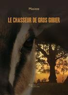 Couverture du livre « Le chasseur de gros gibier » de Masiste aux éditions Baudelaire