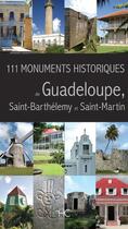 Couverture du livre « 111 monuments historiques de guadeloupe, saint-barthelemy et saint-martin » de  aux éditions Herve Chopin