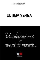 Couverture du livre « Ultima verba, un dernier mot avant de mourir... » de Frederic Dubessy aux éditions Va Press