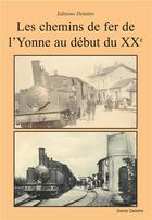 Couverture du livre « Les chemins de fer de l'Yonne au debut du XXe siècle » de Daniel Delattre aux éditions Delattre