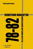 Couverture du livre « Downtown manhattan 78-82 » de Christophe Deniau aux éditions Le Texte Vivant