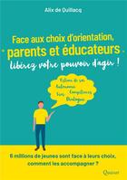 Couverture du livre « Face aux choix d'orientation, parents et éducateurs, libérez votre pouvoir d'agir ! » de Alix De Quillac aux éditions Quasar