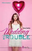 Couverture du livre « Wedding trouble » de Anna Santos aux éditions Butterfly