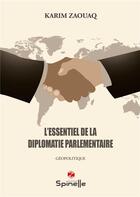 Couverture du livre « L'essentiel de la diplomatie parlementaire » de Zaouaq Karim aux éditions Spinelle