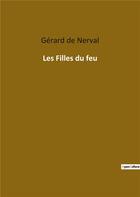 Couverture du livre « Les filles du feu » de Gerard De Nerval aux éditions Culturea