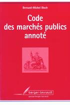 Couverture du livre « Code Des Marches Publics Annotes ; 6e Edition » de Bernard-Michel Bloch aux éditions Berger-levrault