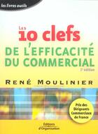 Couverture du livre « Les 10 clefs de l'efficacite du commercial 3eme edition 2003 - prix des dirigeants commerciaux de fr (3e édition) » de René Moulinier aux éditions Organisation