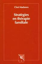 Couverture du livre « Strategies En Therapie Familiale » de Cloe Madanes aux éditions Esf