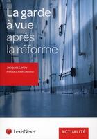 Couverture du livre « La garde à vue après la reforme » de Jacques Leroy aux éditions Lexisnexis