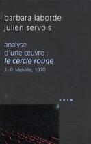 Couverture du livre « Analyse d'une oeuvre : le cercle rouge de J.-P. melville, 1970 » de Julien Servois et Barbara Laborde aux éditions Vrin