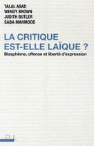 Couverture du livre « La critique est-elle laique ? - blaspheme, offense et liberte d'expression » de Asad/Brown/Butler aux éditions Pu De Lyon